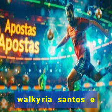 walkyria santos e namorado vereador